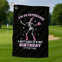 IM So Depressed I Act Like ItS My Birthday Everyday Golf Towel