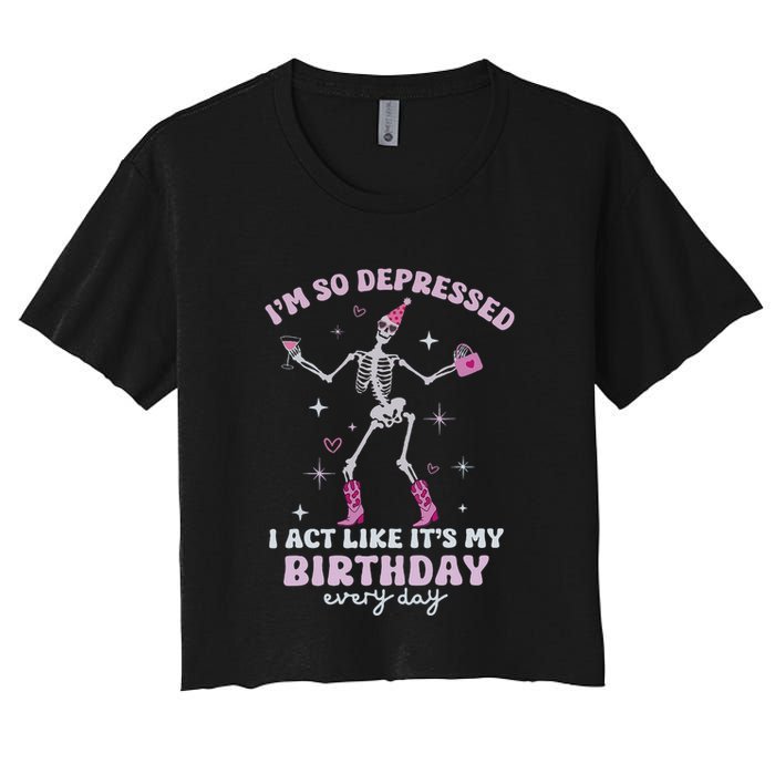 IM So Depressed I Act Like ItS My Birthday Everyday Women's Crop Top Tee