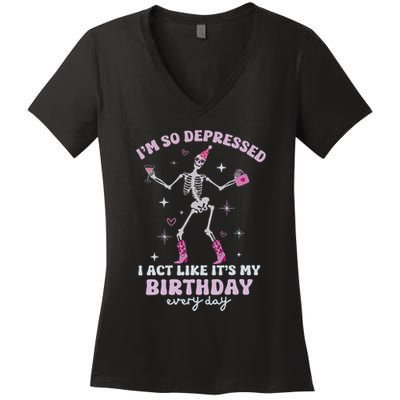 IM So Depressed I Act Like ItS My Birthday Everyday Women's V-Neck T-Shirt
