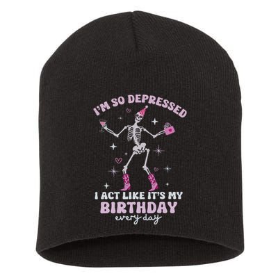 IM So Depressed I Act Like ItS My Birthday Everyday Short Acrylic Beanie