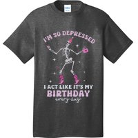 IM So Depressed I Act Like ItS My Birthday Everyday T-Shirt