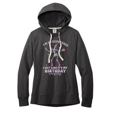 IM So Depressed I Act Like ItS My Birthday Everyday Women's Fleece Hoodie