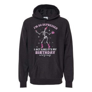 IM So Depressed I Act Like ItS My Birthday Everyday Premium Hoodie