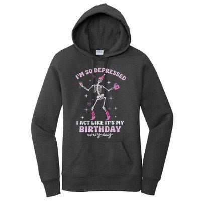IM So Depressed I Act Like ItS My Birthday Everyday Women's Pullover Hoodie