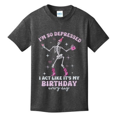 IM So Depressed I Act Like ItS My Birthday Everyday Kids T-Shirt