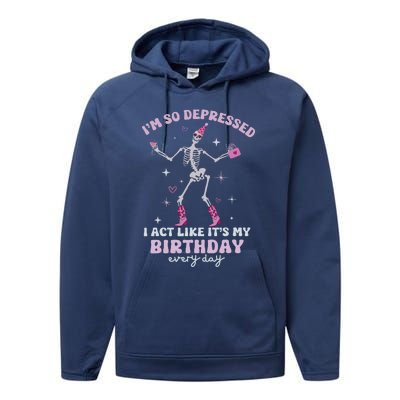 IM So Depressed I Act Like ItS My Birthday Everyday Performance Fleece Hoodie