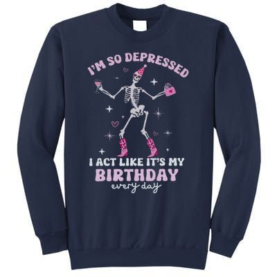 IM So Depressed I Act Like ItS My Birthday Everyday Sweatshirt