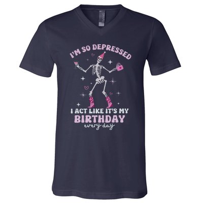 IM So Depressed I Act Like ItS My Birthday Everyday V-Neck T-Shirt