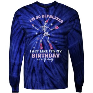 IM So Depressed I Act Like ItS My Birthday Everyday Tie-Dye Long Sleeve Shirt