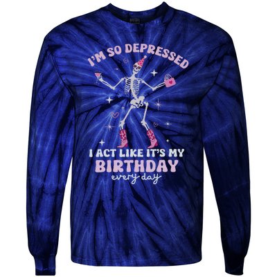 IM So Depressed I Act Like ItS My Birthday Everyday Tie-Dye Long Sleeve Shirt