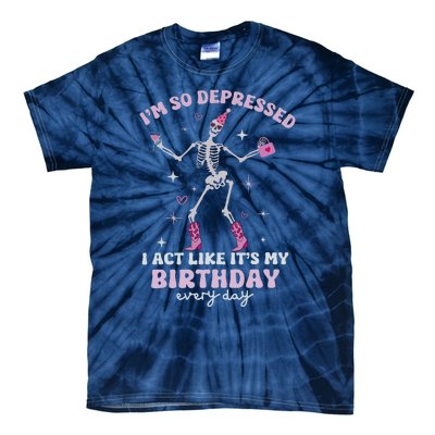 IM So Depressed I Act Like ItS My Birthday Everyday Tie-Dye T-Shirt