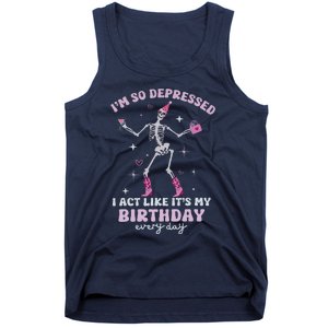 IM So Depressed I Act Like ItS My Birthday Everyday Tank Top