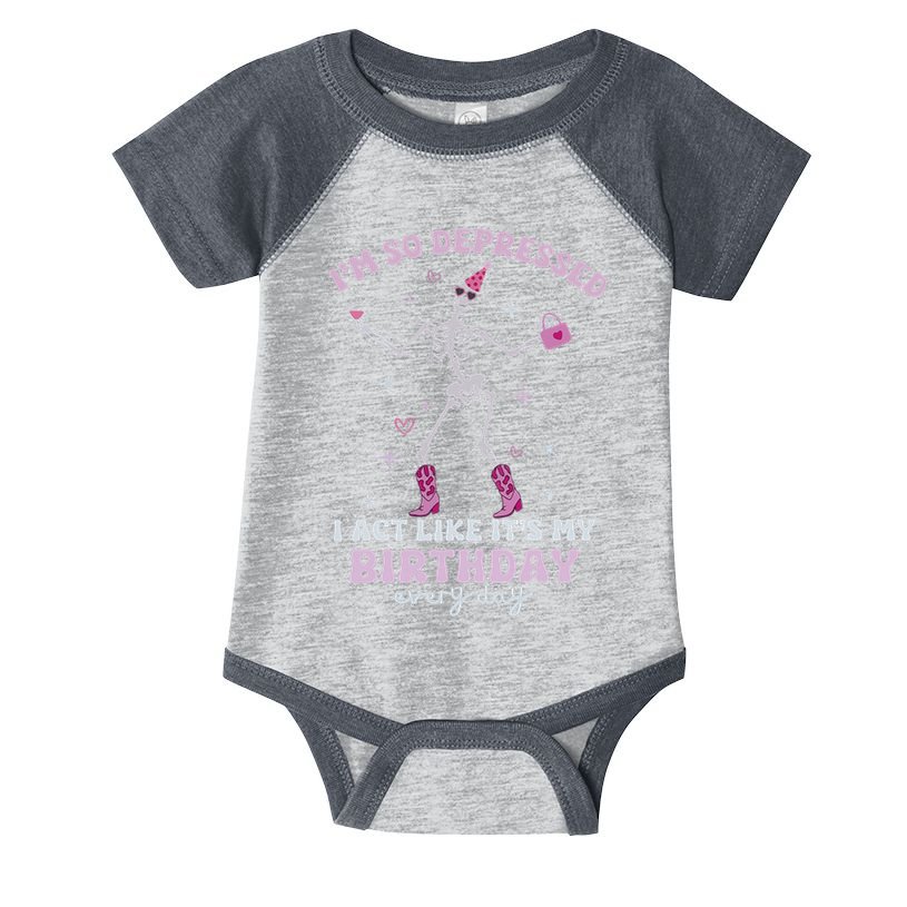 IM So Depressed I Act Like ItS My Birthday Everyday Infant Baby Jersey Bodysuit