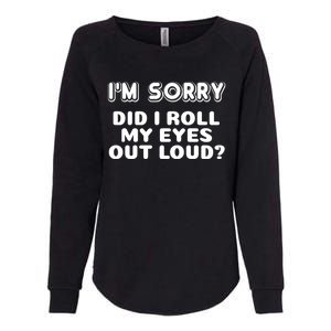 IM Sorry Did I Roll My Eyes Out Loud Funny Curmudgeon Gift Womens California Wash Sweatshirt