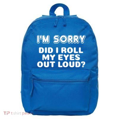 IM Sorry Did I Roll My Eyes Out Loud Funny Curmudgeon Gift 16 in Basic Backpack