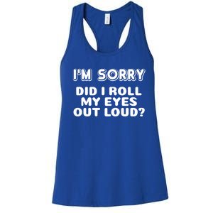 IM Sorry Did I Roll My Eyes Out Loud Funny Curmudgeon Gift Women's Racerback Tank