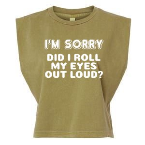 IM Sorry Did I Roll My Eyes Out Loud Funny Curmudgeon Gift Garment-Dyed Women's Muscle Tee