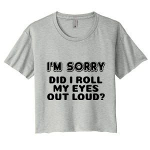 IM Sorry Did I Roll My Eyes Out Loud Funny Curmudgeon Gift Women's Crop Top Tee