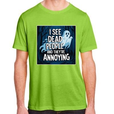 I See Dead People...And TheyRe Annoying Adult ChromaSoft Performance T-Shirt