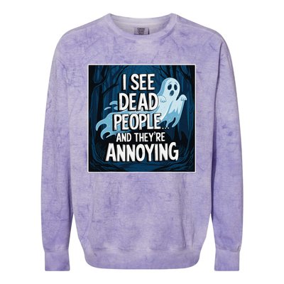 I See Dead People...And TheyRe Annoying Colorblast Crewneck Sweatshirt