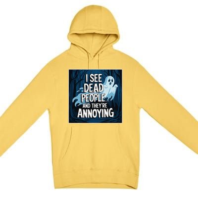 I See Dead People...And TheyRe Annoying Premium Pullover Hoodie