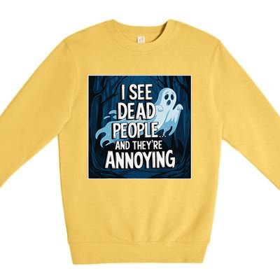 I See Dead People...And TheyRe Annoying Premium Crewneck Sweatshirt