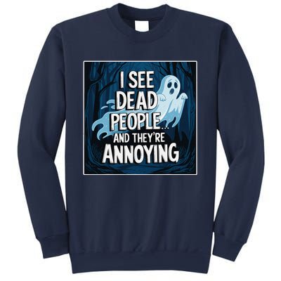 I See Dead People...And TheyRe Annoying Sweatshirt