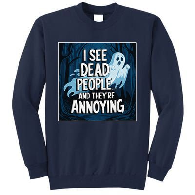 I See Dead People...And TheyRe Annoying Tall Sweatshirt