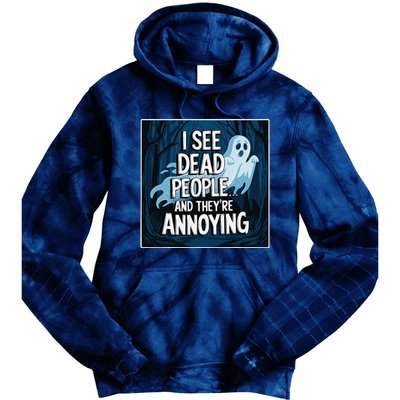 I See Dead People...And TheyRe Annoying Tie Dye Hoodie