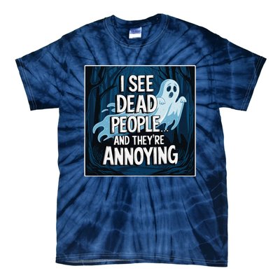 I See Dead People...And TheyRe Annoying Tie-Dye T-Shirt