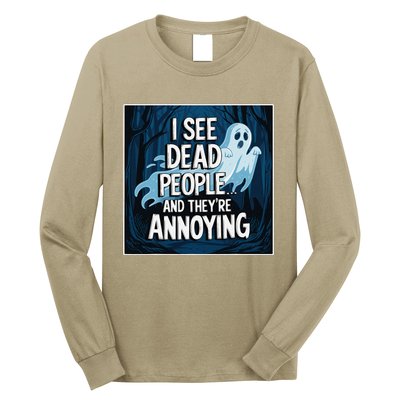 I See Dead People...And TheyRe Annoying Long Sleeve Shirt