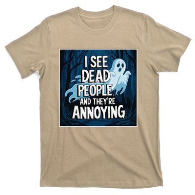 I See Dead People...And TheyRe Annoying T-Shirt