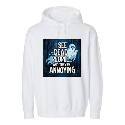 I See Dead People...And TheyRe Annoying Garment-Dyed Fleece Hoodie