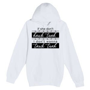 If She Dont Hawk Tuah I Dont Wanna Talk Tuah Funny Quotes Premium Pullover Hoodie