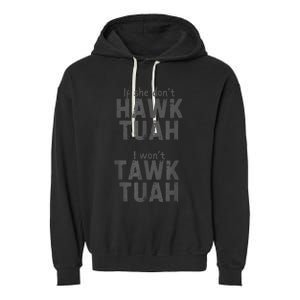 If She DonT Hawk Tush I WonT Tawk Tuah Garment-Dyed Fleece Hoodie