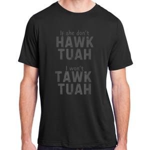 If She DonT Hawk Tush I WonT Tawk Tuah Adult ChromaSoft Performance T-Shirt