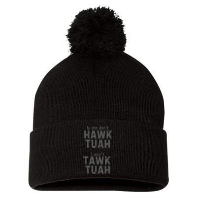 If She DonT Hawk Tush I WonT Tawk Tuah Pom Pom 12in Knit Beanie