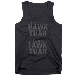 If She DonT Hawk Tush I WonT Tawk Tuah Tank Top