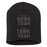 If She DonT Hawk Tush I WonT Tawk Tuah Short Acrylic Beanie