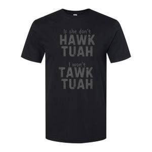 If She DonT Hawk Tush I WonT Tawk Tuah Softstyle CVC T-Shirt