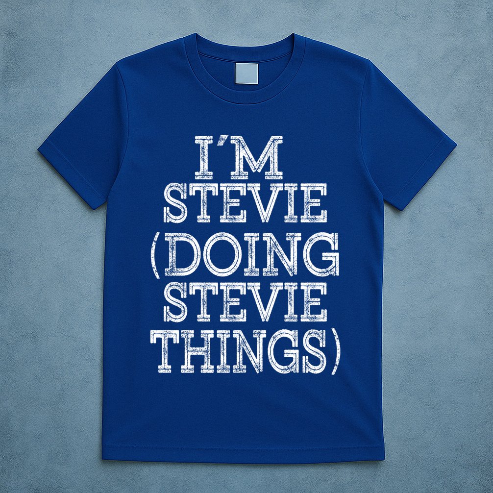 I'm Stevie Doing Stevie Things Family Reunion First Name Gift T-Shirt