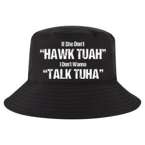 If She Dont Hawk Tuah I Dont Wanna Talk Tuha Cool Comfort Performance Bucket Hat