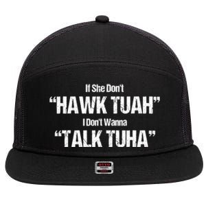 If She Dont Hawk Tuah I Dont Wanna Talk Tuha 7 Panel Mesh Trucker Snapback Hat