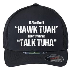 If She Dont Hawk Tuah I Dont Wanna Talk Tuha Flexfit Unipanel Trucker Cap