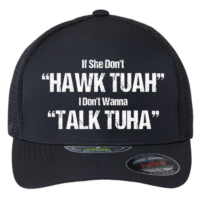 If She Dont Hawk Tuah I Dont Wanna Talk Tuha Flexfit Unipanel Trucker Cap