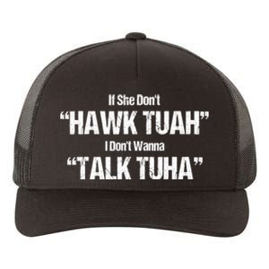 If She Dont Hawk Tuah I Dont Wanna Talk Tuha Yupoong Adult 5-Panel Trucker Hat