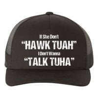 If She Dont Hawk Tuah I Dont Wanna Talk Tuha Yupoong Adult 5-Panel Trucker Hat