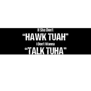 If She Dont Hawk Tuah I Dont Wanna Talk Tuha Bumper Sticker