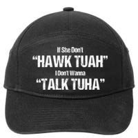 If She Dont Hawk Tuah I Dont Wanna Talk Tuha 7-Panel Snapback Hat