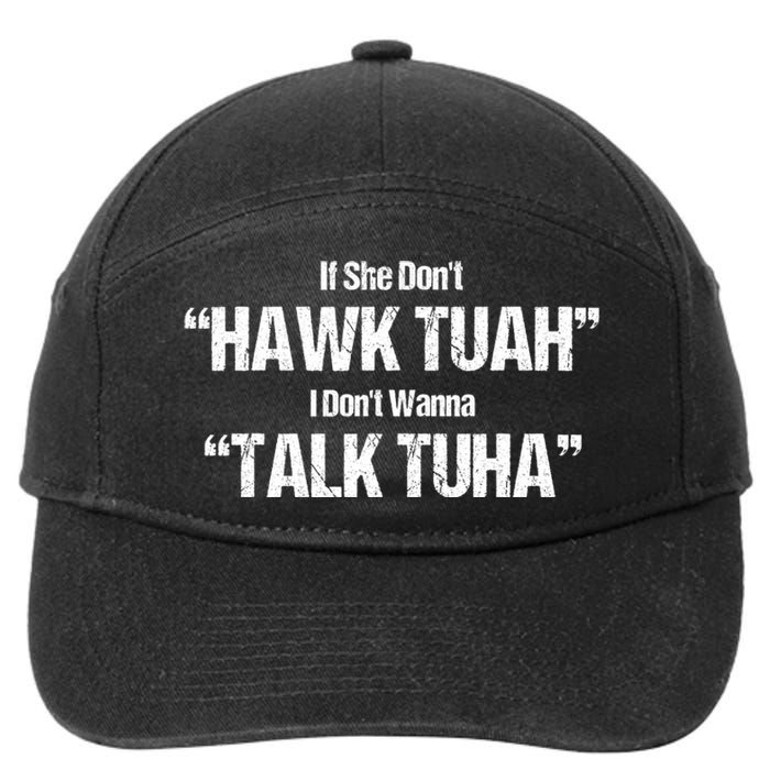 If She Dont Hawk Tuah I Dont Wanna Talk Tuha 7-Panel Snapback Hat